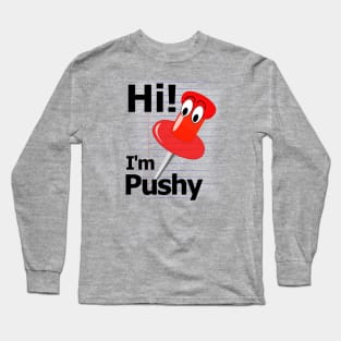 Hi! I'm Pushy the Pushpin Long Sleeve T-Shirt